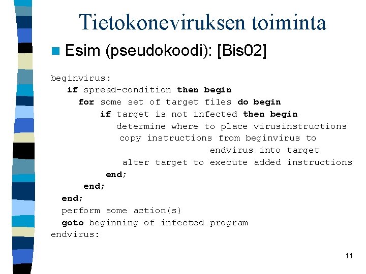 Tietokoneviruksen toiminta n Esim (pseudokoodi): [Bis 02] beginvirus: if spread-condition then begin for some