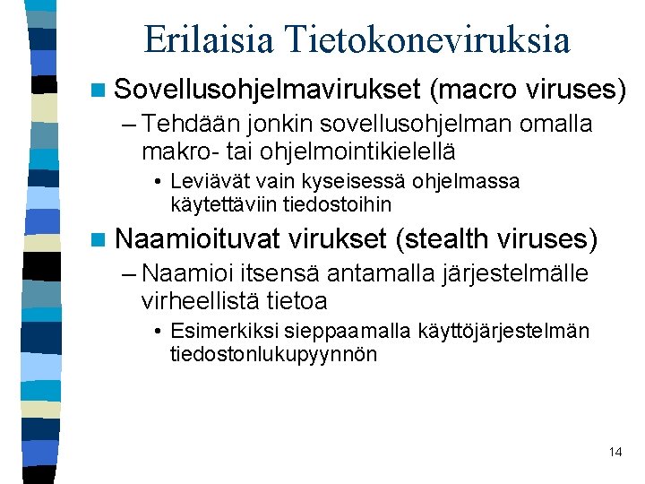 Erilaisia Tietokoneviruksia n Sovellusohjelmavirukset (macro viruses) – Tehdään jonkin sovellusohjelman omalla makro- tai ohjelmointikielellä