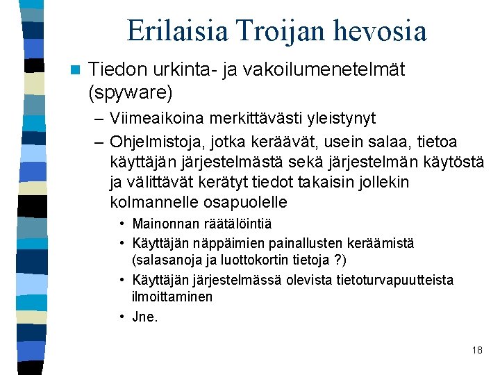 Erilaisia Troijan hevosia n Tiedon urkinta- ja vakoilumenetelmät (spyware) – Viimeaikoina merkittävästi yleistynyt –