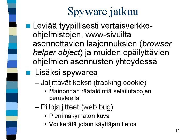 Spyware jatkuu n Leviää tyypillisesti vertaisverkkoohjelmistojen, www-sivuilta asennettavien laajennuksien (browser helper object) ja muiden