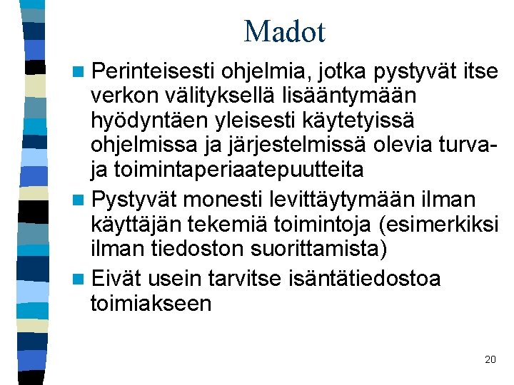 Madot n Perinteisesti ohjelmia, jotka pystyvät itse verkon välityksellä lisääntymään hyödyntäen yleisesti käytetyissä ohjelmissa