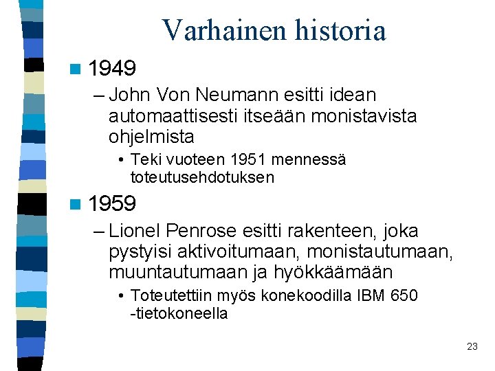 Varhainen historia n 1949 – John Von Neumann esitti idean automaattisesti itseään monistavista ohjelmista