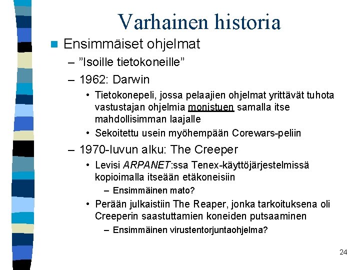 Varhainen historia n Ensimmäiset ohjelmat – ”Isoille tietokoneille” – 1962: Darwin • Tietokonepeli, jossa