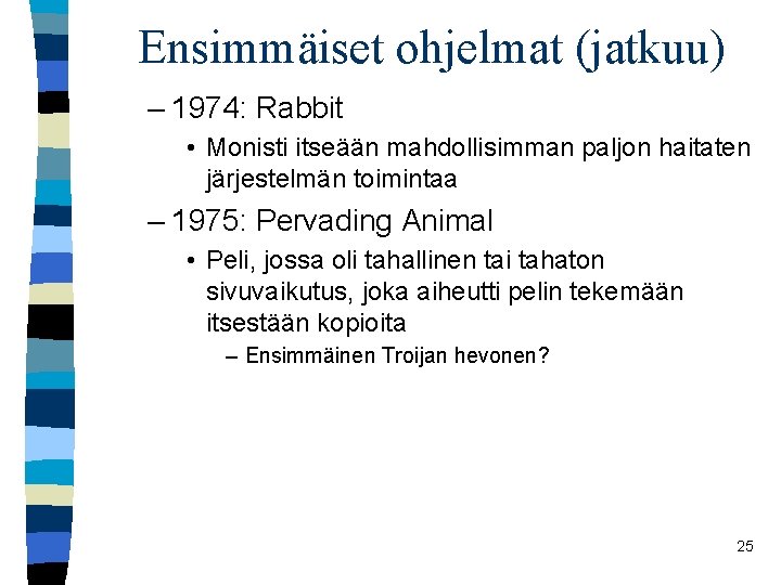 Ensimmäiset ohjelmat (jatkuu) – 1974: Rabbit • Monisti itseään mahdollisimman paljon haitaten järjestelmän toimintaa