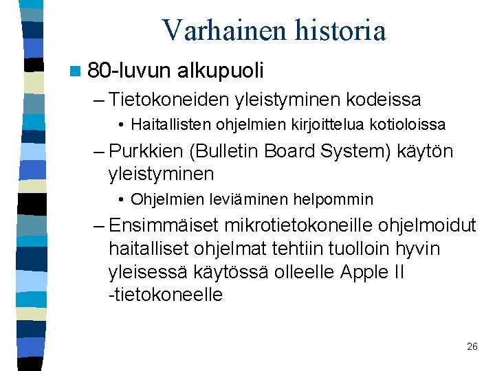 Varhainen historia n 80 -luvun alkupuoli – Tietokoneiden yleistyminen kodeissa • Haitallisten ohjelmien kirjoittelua