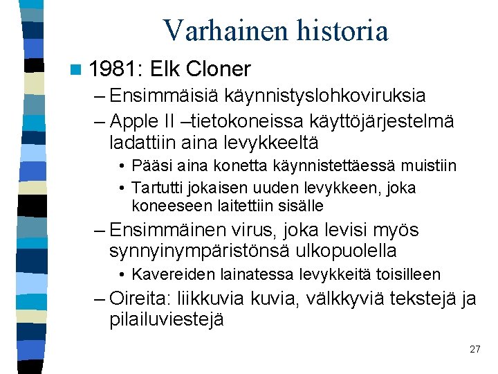 Varhainen historia n 1981: Elk Cloner – Ensimmäisiä käynnistyslohkoviruksia – Apple II –tietokoneissa käyttöjärjestelmä