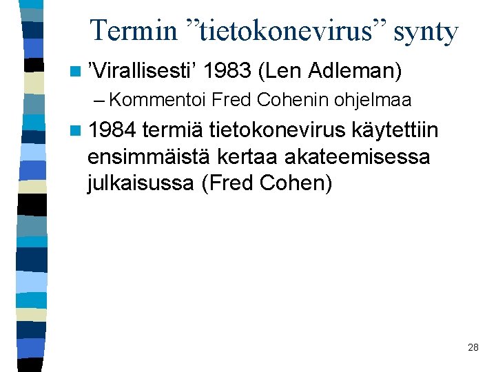 Termin ”tietokonevirus” synty n ’Virallisesti’ 1983 (Len Adleman) – Kommentoi Fred Cohenin ohjelmaa n