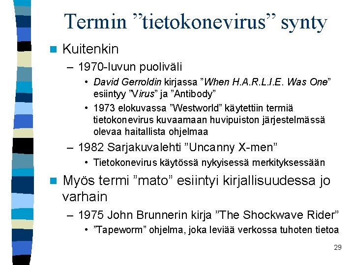 Termin ”tietokonevirus” synty n Kuitenkin – 1970 -luvun puoliväli • David Gerroldin kirjassa ”When