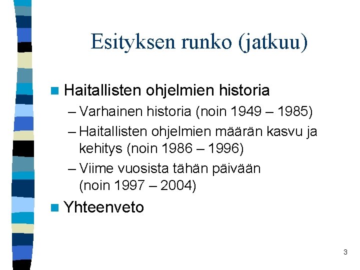 Esityksen runko (jatkuu) n Haitallisten ohjelmien historia – Varhainen historia (noin 1949 – 1985)