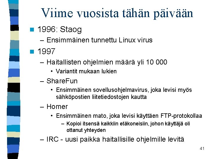 Viime vuosista tähän päivään n 1996: Staog – Ensimmäinen tunnettu Linux virus n 1997