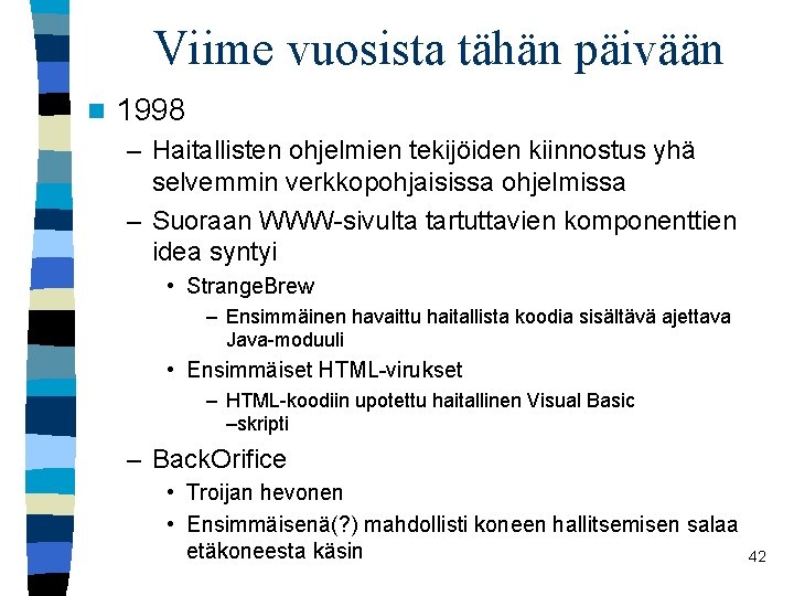 Viime vuosista tähän päivään n 1998 – Haitallisten ohjelmien tekijöiden kiinnostus yhä selvemmin verkkopohjaisissa