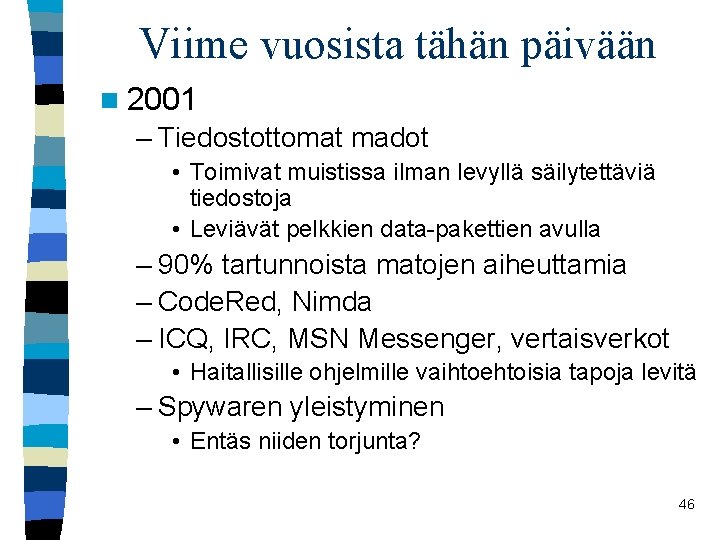 Viime vuosista tähän päivään n 2001 – Tiedostottomat madot • Toimivat muistissa ilman levyllä