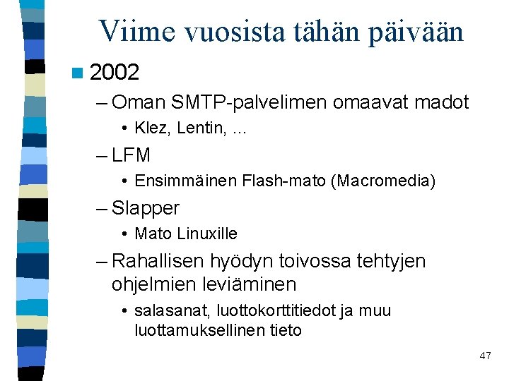 Viime vuosista tähän päivään n 2002 – Oman SMTP-palvelimen omaavat madot • Klez, Lentin,