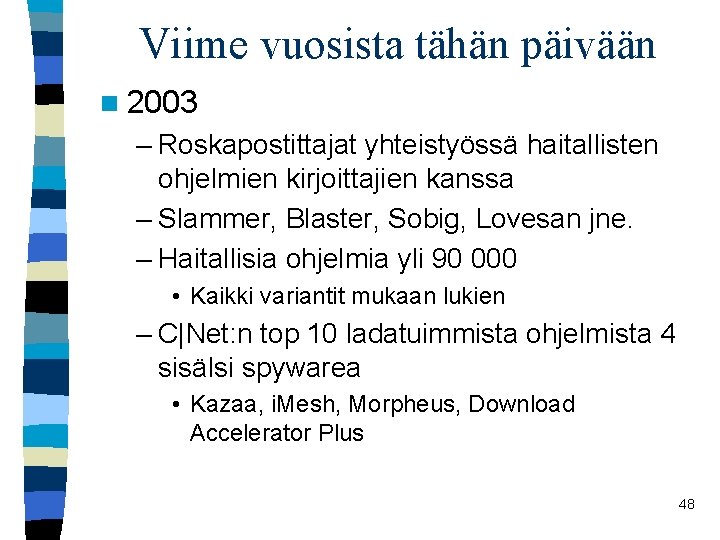 Viime vuosista tähän päivään n 2003 – Roskapostittajat yhteistyössä haitallisten ohjelmien kirjoittajien kanssa –