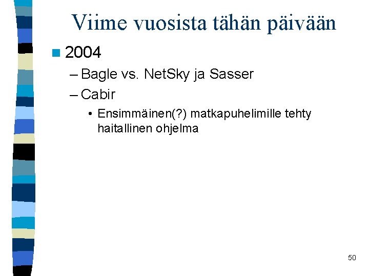 Viime vuosista tähän päivään n 2004 – Bagle vs. Net. Sky ja Sasser –