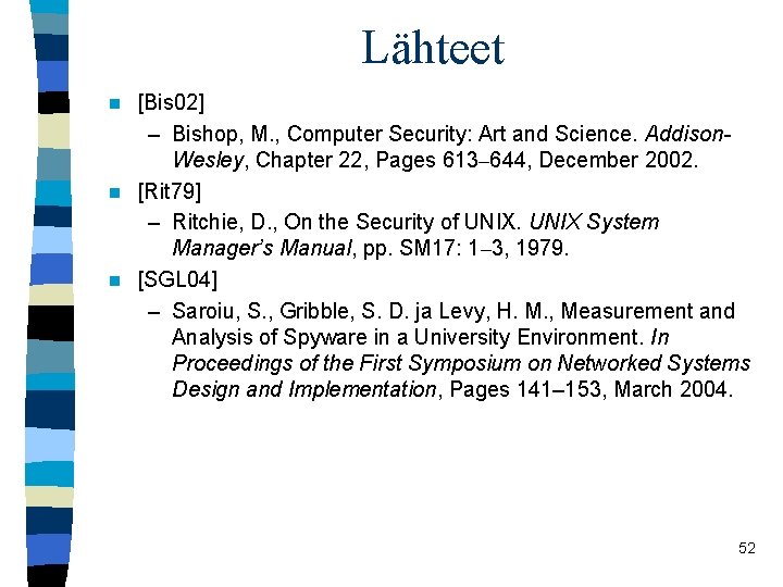 Lähteet [Bis 02] – Bishop, M. , Computer Security: Art and Science. Addison. Wesley,
