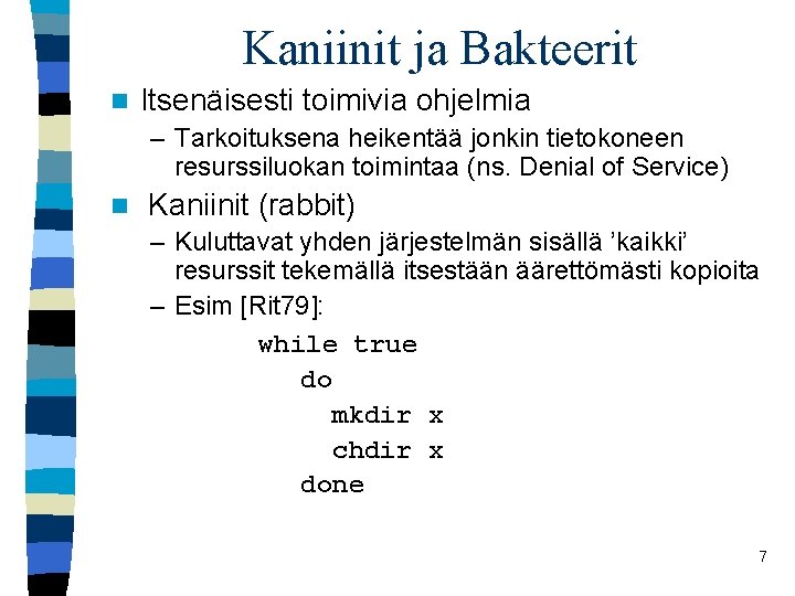 Kaniinit ja Bakteerit n Itsenäisesti toimivia ohjelmia – Tarkoituksena heikentää jonkin tietokoneen resurssiluokan toimintaa