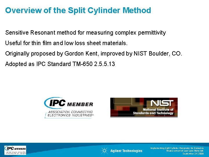 Overview of the Split Cylinder Method Sensitive Resonant method for measuring complex permittivity Useful