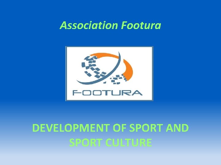 Association Footura DEVELOPMENT OF SPORT AND SPORT CULTURE 