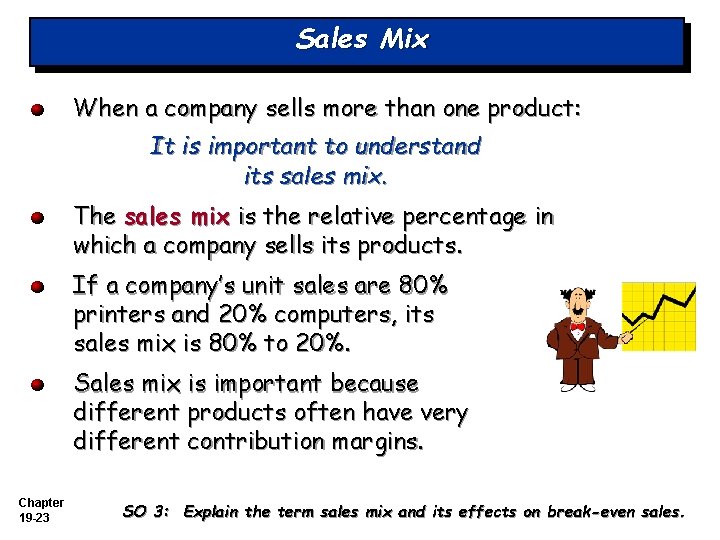 Sales Mix When a company sells more than one product: It is important to