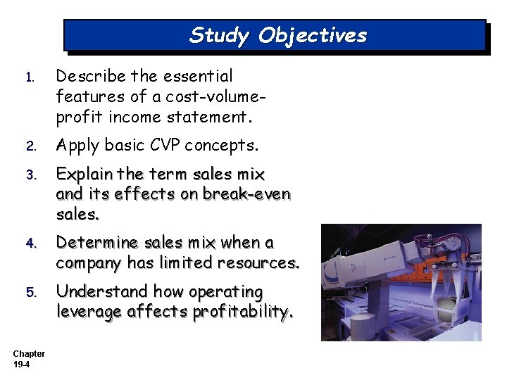 Study Objectives 1. Describe the essential features of a cost-volumeprofit income statement. 2. Apply