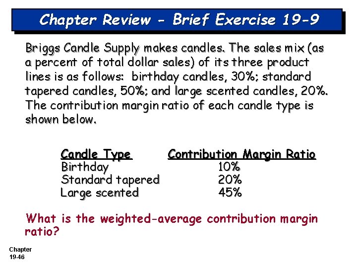 Chapter Review - Brief Exercise 19 -9 Briggs Candle Supply makes candles. The sales