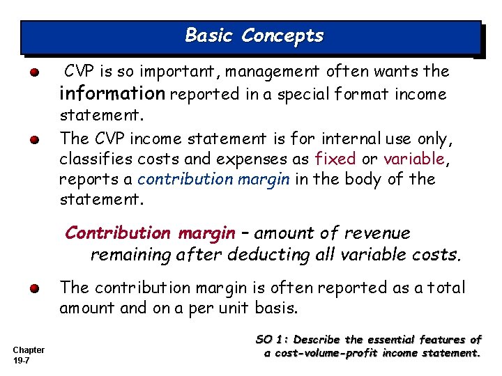 Basic Concepts CVP is so important, management often wants the information reported in a