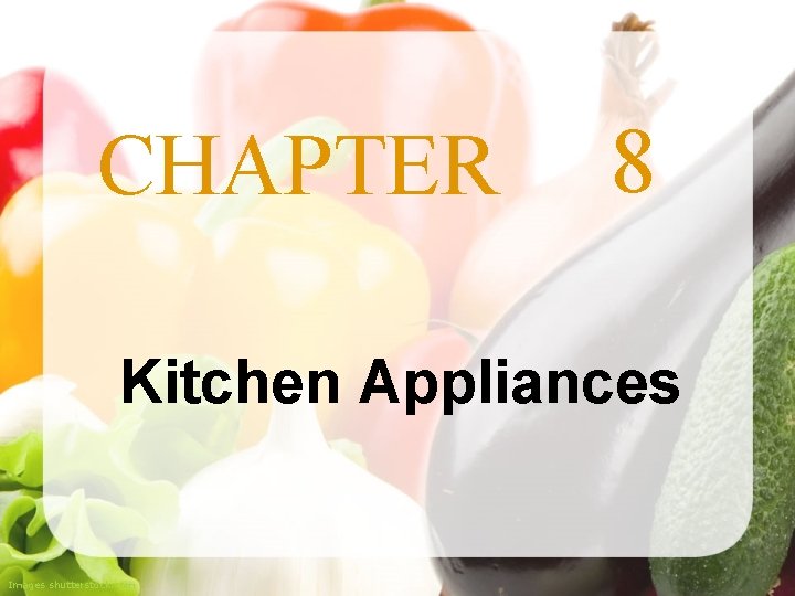 CHAPTER 8 Kitchen Appliances Images shutterstock. com 