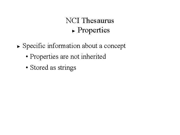 NCI Thesaurus ► Properties ► Specific information about a concept • Properties are not