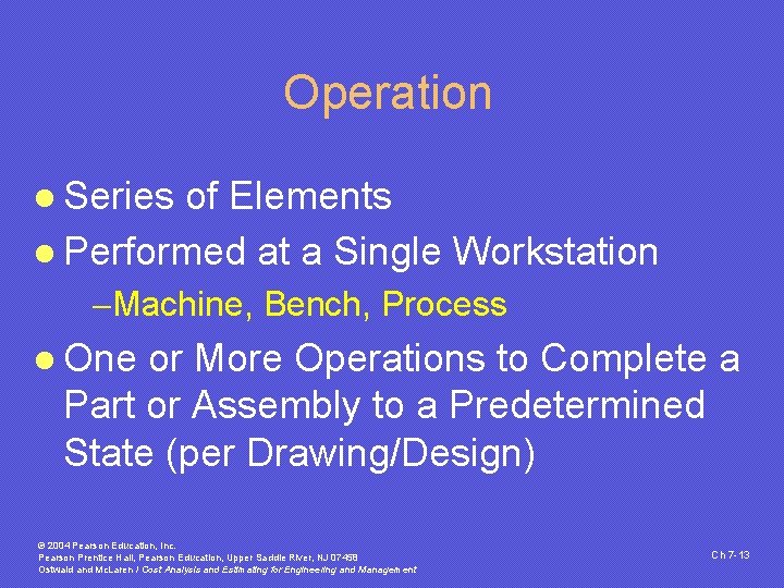 Operation l Series of Elements l Performed at a Single Workstation -Machine, Bench, Process