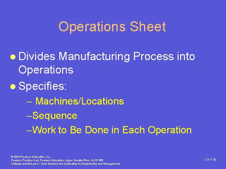 Operations Sheet l Divides Manufacturing Process into Operations l Specifies: - Machines/Locations -Sequence -Work