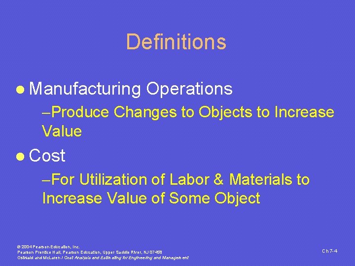 Definitions l Manufacturing Operations -Produce Changes to Objects to Increase Value l Cost -For