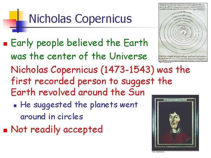 Nicholas Copernicus n Early people believed the Earth was the center of the Universe