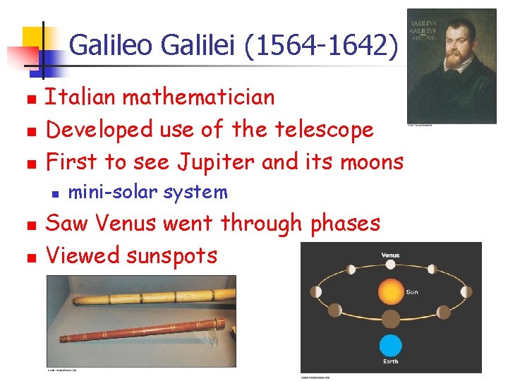 Galileo Galilei (1564 -1642) n n n Italian mathematician Developed use of the telescope