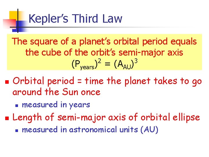Kepler’s Third Law The square of a planet’s orbital period equals the cube of