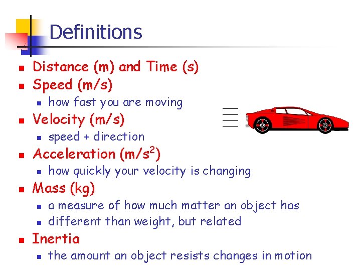 Definitions n n Distance (m) and Time (s) Speed (m/s) n n Velocity (m/s)
