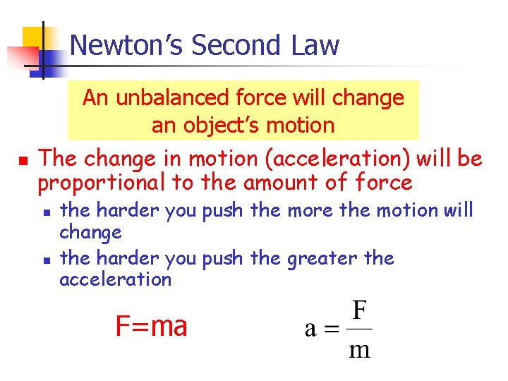 Newton’s Second Law n An unbalanced force will change an object’s motion The change