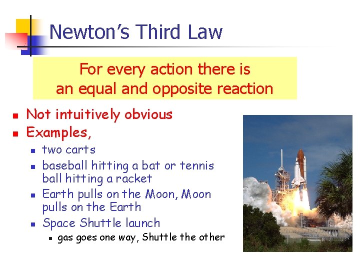 Newton’s Third Law For every action there is an equal and opposite reaction n
