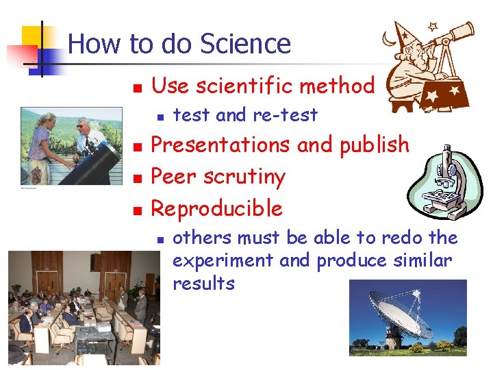 How to do Science n Use scientific method n n test and re-test Presentations