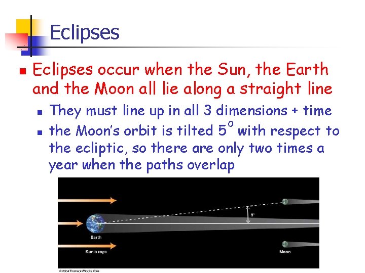 Eclipses n Eclipses occur when the Sun, the Earth and the Moon all lie