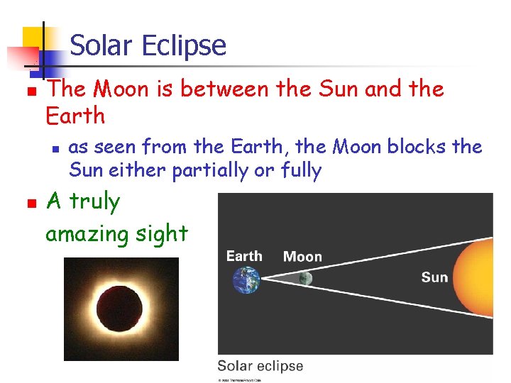 Solar Eclipse n The Moon is between the Sun and the Earth n n
