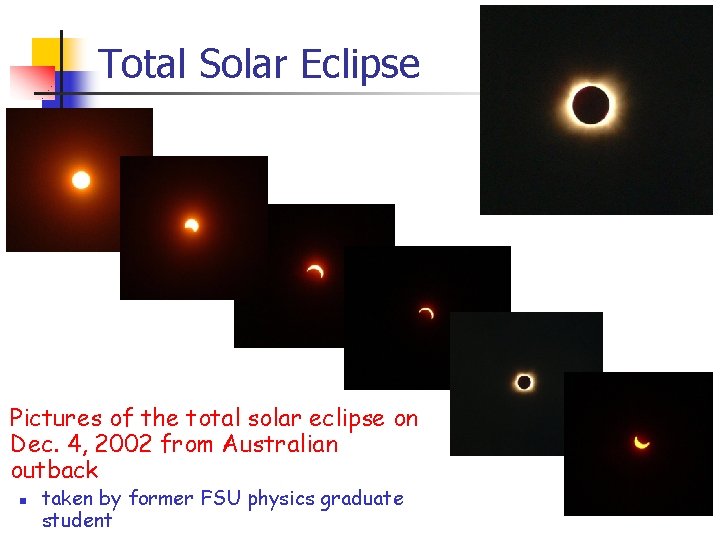 Total Solar Eclipse Pictures of the total solar eclipse on Dec. 4, 2002 from