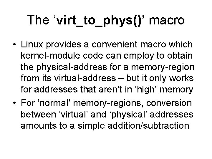 The ‘virt_to_phys()’ macro • Linux provides a convenient macro which kernel-module code can employ