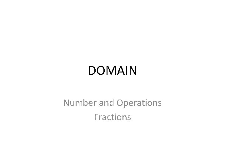 DOMAIN Number and Operations Fractions DOMAIN Number and Operations Fractions
