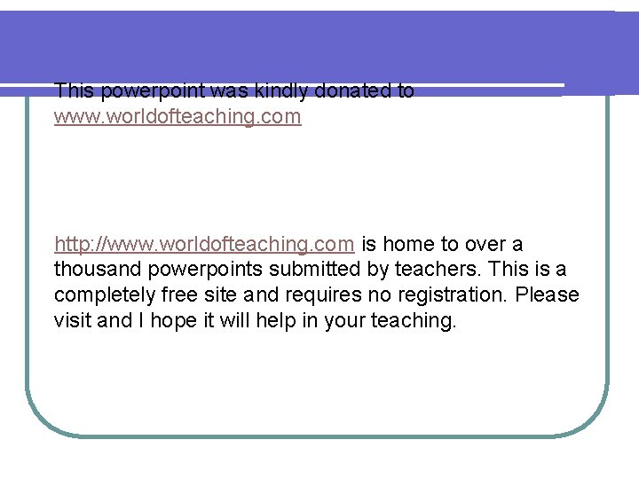 This powerpoint was kindly donated to www. worldofteaching. com http: //www. worldofteaching. com is