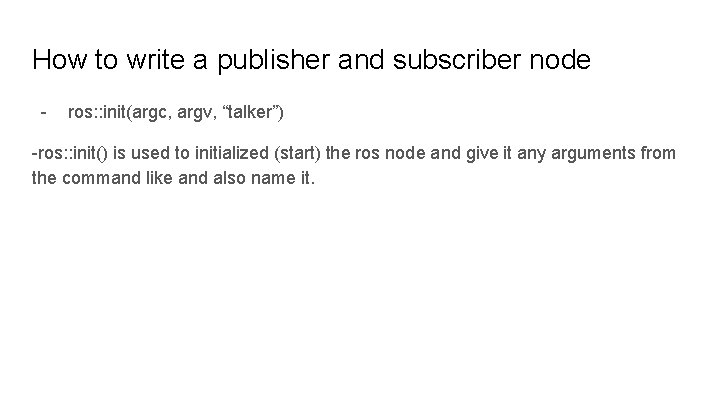 How to write a publisher and subscriber node - ros: : init(argc, argv, “talker”)
