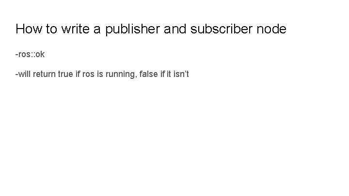 How to write a publisher and subscriber node -ros: : ok -will return true