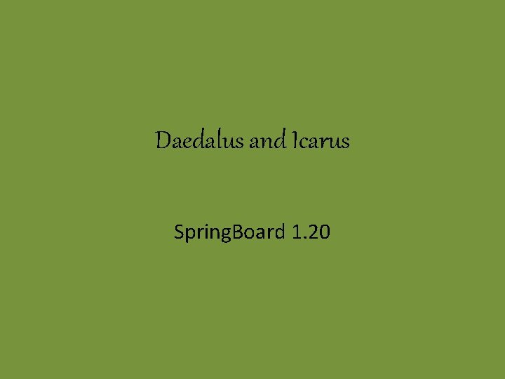 Daedalus and Icarus Spring. Board 1. 20 