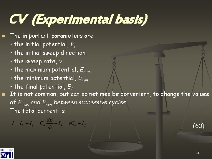 CV (Experimental basis) n n The important parameters are • the initial potential, Ei