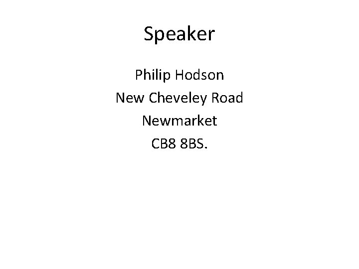 Speaker Philip Hodson New Cheveley Road Newmarket CB 8 8 BS. 